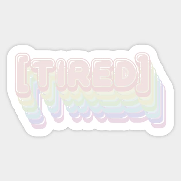 Tired Sticker by Wyyrmwood